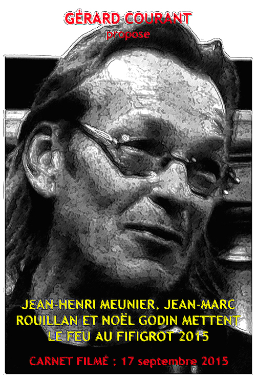 image du film JEAN-HENRI MEUNIER, JEAN-MARC ROUILLAN ET NOL GODIN METTENT LE FEU AU FIFIGROT 2015 (CARNET FILM : 17 SEPTEMBRE 2015) .