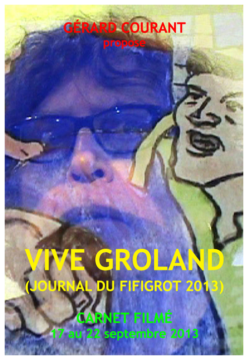 image du film VIVE GROLAND (JOURNAL DU FIFIGROT 2013) (CARNET FILM : 17 septembre 2013  22 septembre 2013).